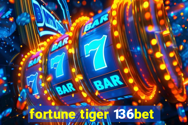 fortune tiger 136bet